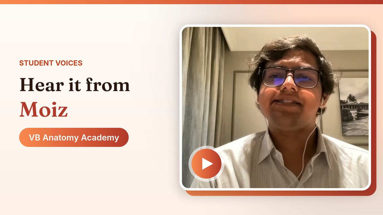 Hear it from Moiz, VB Anatomy Academy student